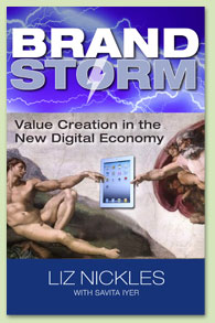 Brandstorm by Liz Nickles  with Savita Iyer (Palgrave Macmillan) The ultimate book on branding in the digital age Coming fall 2012! 